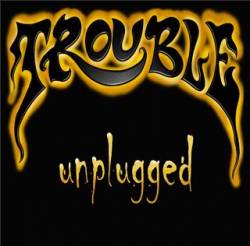 Trouble (USA-1) : Unplugged